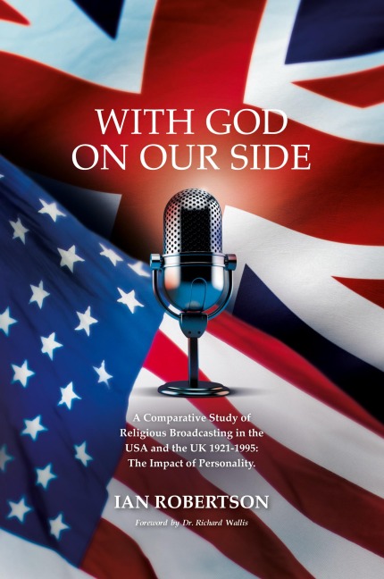 With God On Our Side: A Comparative Study of Religious Broadcasting in the USA and the UK 1921-1995: The Impact of Personality.