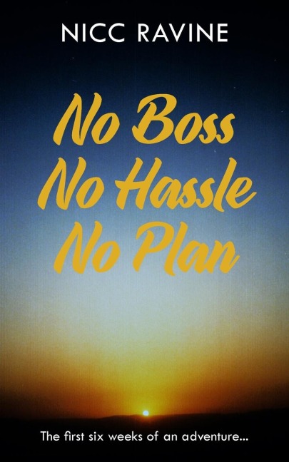No Boss No Hassle No Plan: The first six weeks of an adventure...