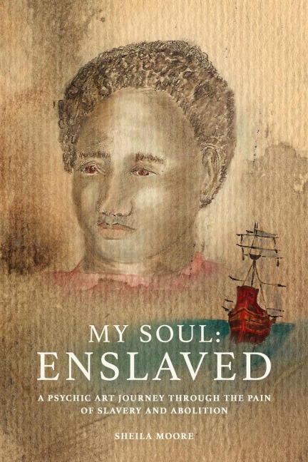 My Soul Enslaved: A Psychic Art Journey Through the Pain of Slavery and Abolition