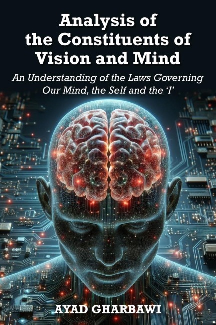Analysis of the Constituents of Vision and Mind: An Understanding of the Laws Governing Our Mind, the Self and the I
