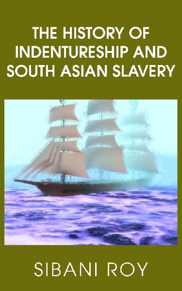 The History of Indentureship and South Asian Slavery