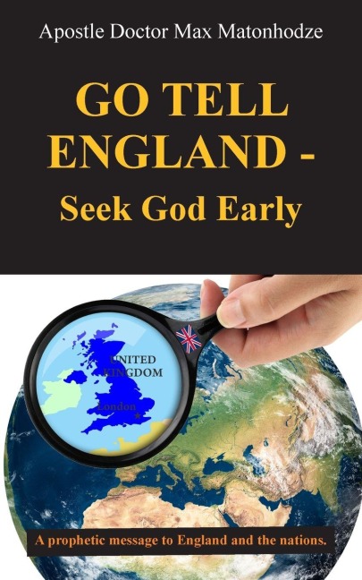 Go Tell England - Seek God Early: A prophetic message to England and the nations