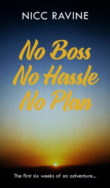 No Boss No Hassle No Plan: The first six weeks of an adventure...