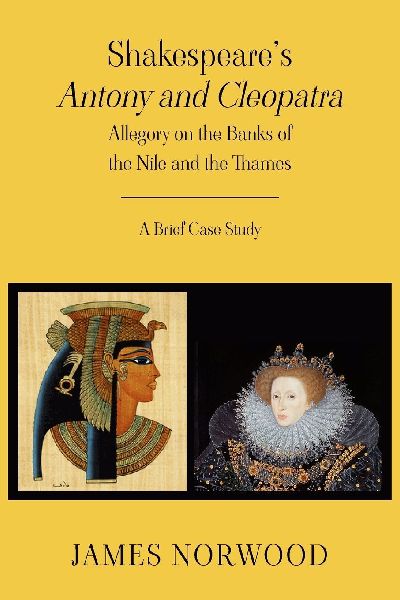 Shakespeares Antony and Cleopatra: Allegory on the Banks of the Nile and the Thames: A Brief Case Study