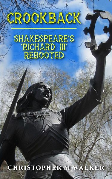 CROOKBACK: Shakespeares Richard III Rebooted (Revised second edition)