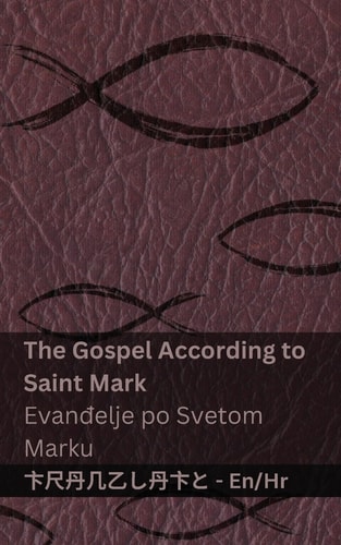 The Gospel According to Saint Mark / Evanđelje Po Svetom Marku Tranzlaty English Hrvatski