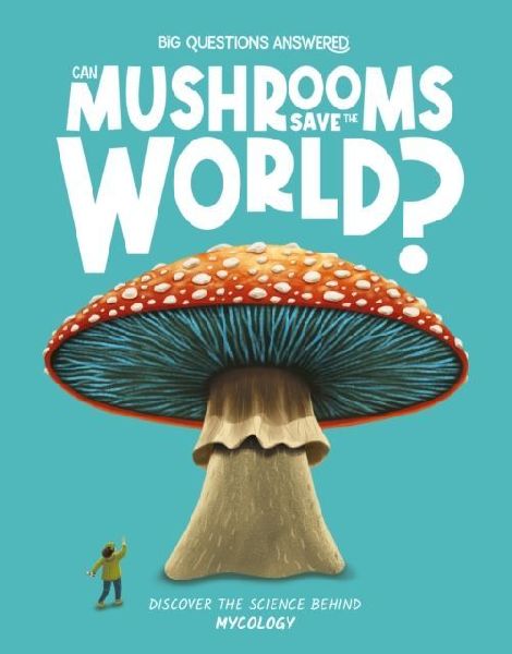 Can Mushrooms Save the World?: Mycology