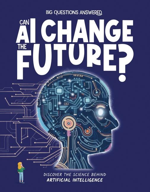 Can AI Change the Future?: Discover the science behind artificial intelligence