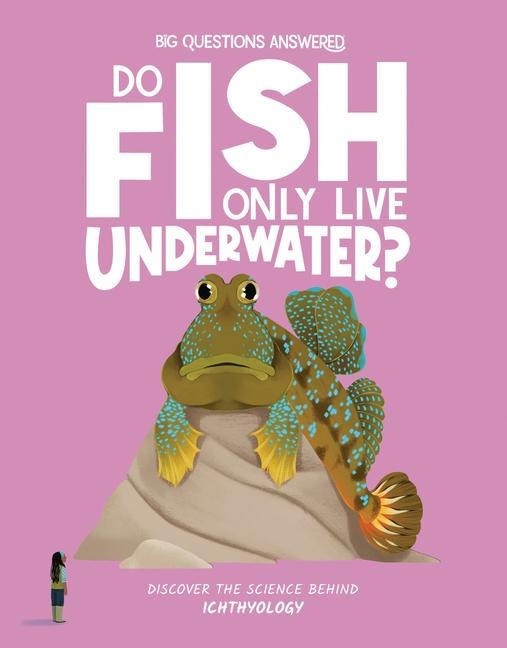 Do Fish Only Live Underwater?: Discover the science behind ichthyology