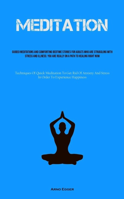 Meditation: Guided Meditations And Comforting Bedtime Stories For Adults Who Are Struggling With Stress And Illness: You Are Really On A Path To Healing Right Now (Techniques Of Quick Meditation To Get Rid Of Anxiety And Stress In Order To Experience Happ