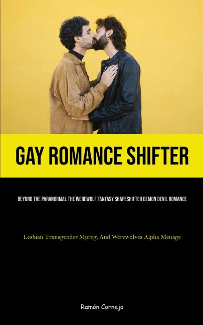 Gay Romance Shifter: Beyond The Paranormal The Werewolf Fantasy Shapeshifter Demon Devil Romance (Lesbian Transgender Mpreg, And Werewolves Alpha Menage)