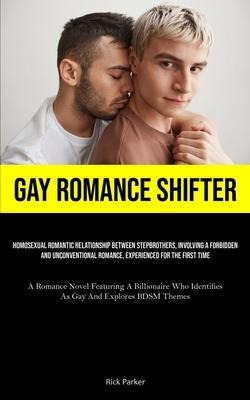 Gay Romance Shifter: Homosexual Romantic Relationship Between Stepbrothers, Involving A Forbidden And Unconventional Romance, Experienced For The First Time (A Romance Novel Featuring A Billionaire Who Identifies As Gay And Explores BDSM Themes)