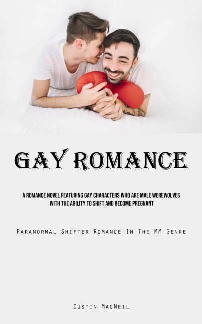 Gay Romance: A Romance Novel Featuring Gay Characters Who Are Male Werewolves With The Ability To Shift And Become Pregnant (Paranormal Shifter Romance In The MM Genre)