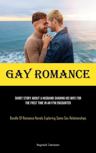 Gay Romance Short Story About A Husband Sharing His Wife For The First Time In An FFM Encounter (Bundle Of Romance Novels Exploring Same Sex Relationships)