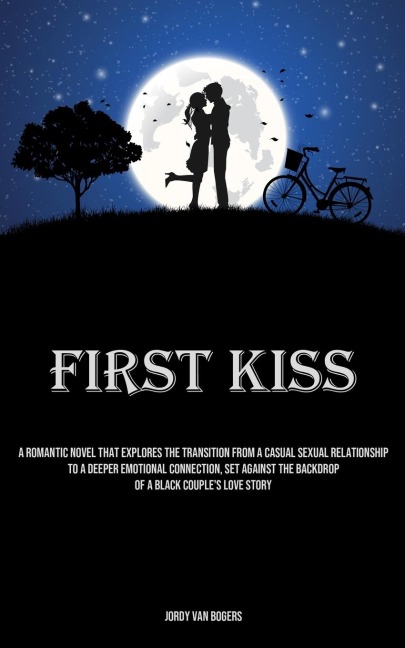 First Kiss: A Romantic Novel That Explores The Transition From A Casual Sexual Relationship To A Deeper Emotional Connection, Set Against The Backdrop Of A Black Couple's Love Story