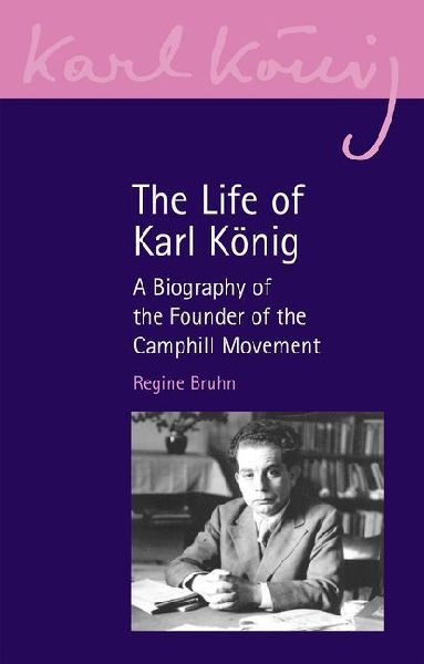 The Life of Karl Konig: A Biography of the Founder of the Camphill Movement