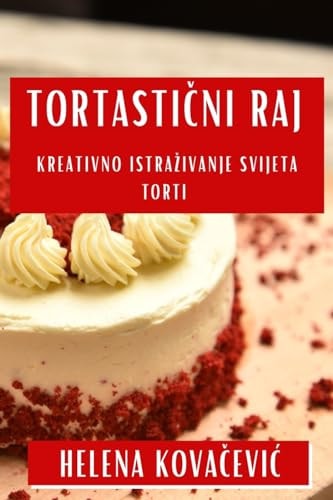 Tortastični Raj Kreativno Istrazivanje Svijeta Torti