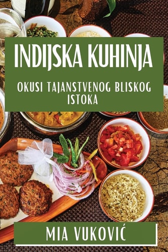 Indijska Kuhinja Okusi Tajanstvenog Bliskog Istoka