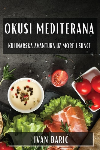Okusi Mediterana Kulinarska Avantura uz More i Sunce