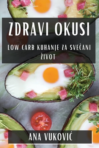 Zdravi Okusi Low Carb Kuhanje Za Svečani Zivot