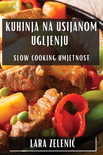 Kuhinja na Usijanom Ugljenju Slow Cooking Umjetnost