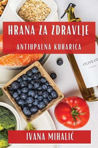 Hrana za Zdravlje Antiupalna Kuharica