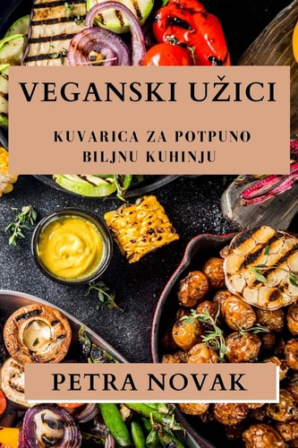 Veganski Uzici Kuvarica Za Potpuno Biljnu Kuhinju