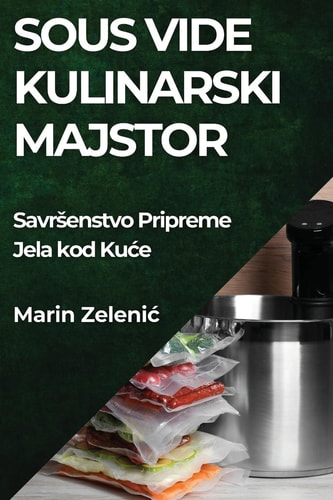 Sous Vide Kulinarski Majstor Savrsenstvo Pripreme Jela kod Kuce
