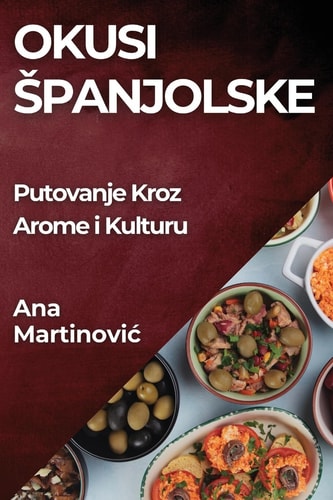 Okusi Spanjolske Putovanje Kroz Arome i Kulturu