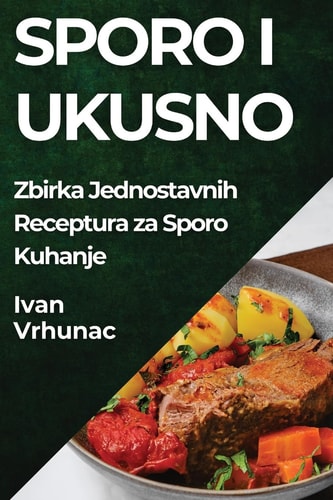 Sporo i Ukusno Zbirka Jednostavnih Receptura za Sporo Kuhanje