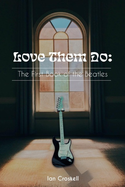 Love Them Do: The First Book of the Beatles