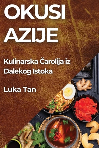 Okusi Azije Kulinarska Čarolija iz Dalekog Istoka