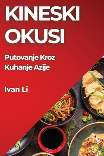 Kineski Okusi Autentični Recepti i Tajne Kineske Kuhinje