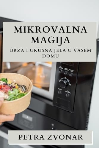 Mikrovalna Magija Brza i Ukusna Jela u Vasem Domu