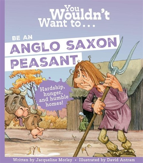 You Wouldnt Want To Be An Anglo-Saxon Peasant