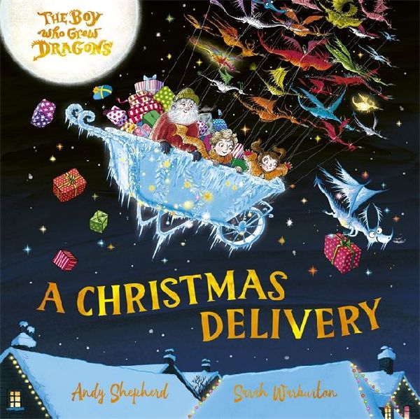 The Boy Who Grew Dragons: A Christmas Delivery: A festive picture book from the creator of the best-selling The Boy Who Grew Dragons