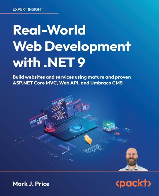 Real-World Web Development with .NET 9: Build websites and services using mature and proven¿ASP.NET Core MVC, Web API, and Umbraco CMS
