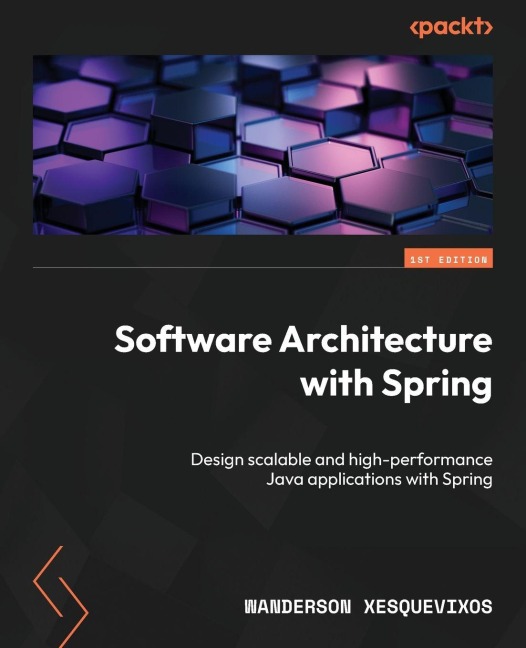 Software Architecture with Spring: Design scalable and high-performance Java applications with Spring