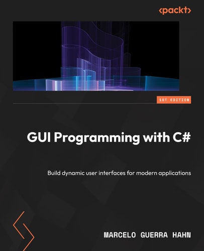 GUI Programming with C# Build Dynamic User Interfaces for Modern Applications