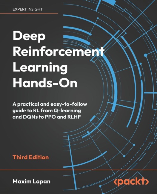 Deep Reinforcement Learning Hands-On - Third Edition: A practical and easy-to-follow guide to RL from Q-learning and DQNs to PPO and RLHF