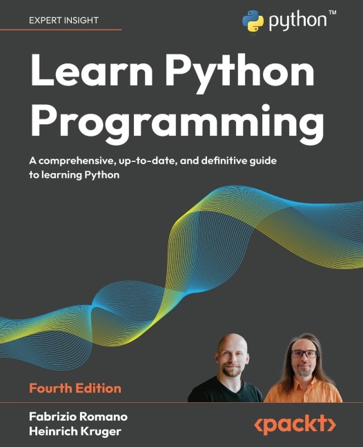 Learn Python Programming - Fourth Edition: A Comprehensive, Up-to-Date, and Definitive Guide to Learning Python