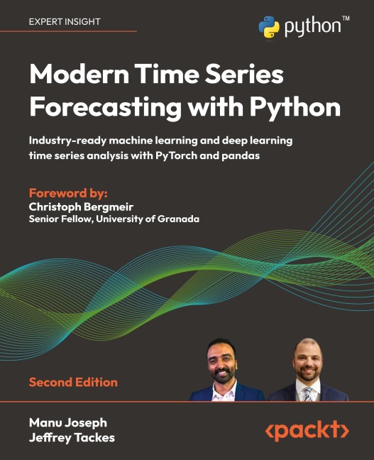 Modern Time Series Forecasting with Python - Second Edition: Industry-ready machine learning and deep learning time series analysis with PyTorch and pandas
