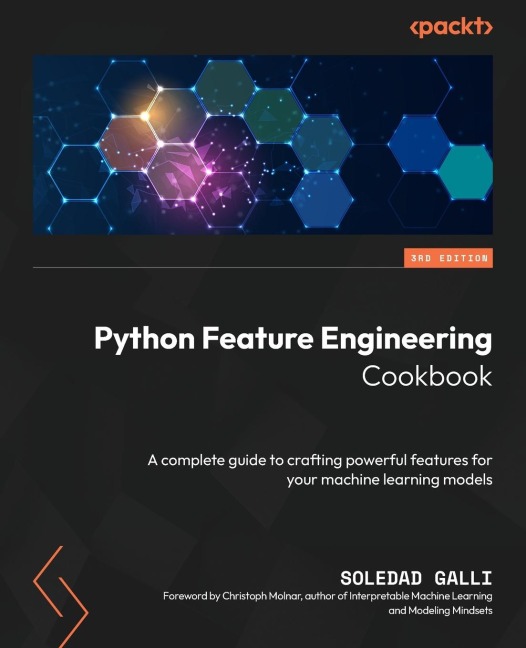 Python Feature Engineering Cookbook - Third Edition: A complete guide to crafting powerful features for your machine learning models