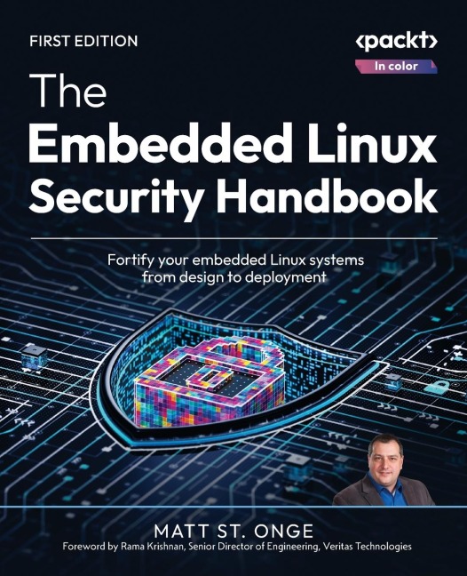 The Embedded Linux Security Handbook: Fortify your embedded Linux systems from design to deployment