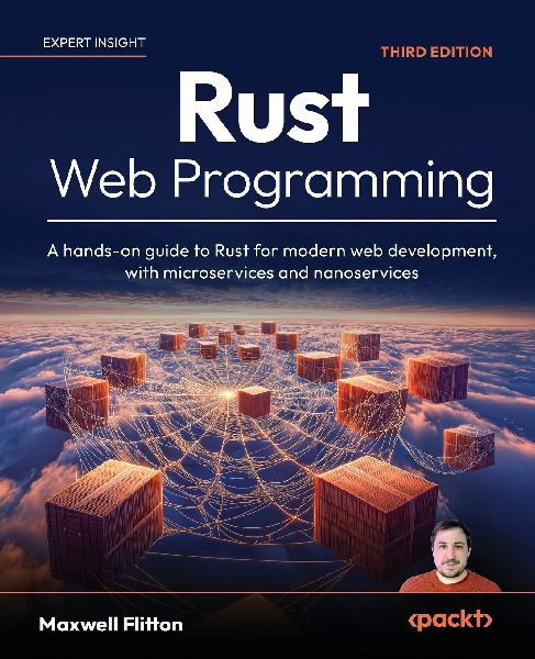 Rust Web Programming - Third Edition: A hands-on guide to Rust for modern web development, with microservices and nanoservices