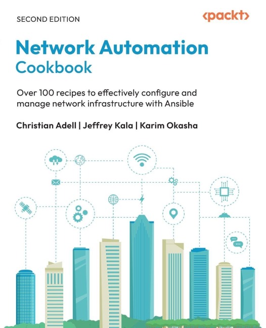 Network Automation Cookbook - Second Edition: Over 100 recipes to effectively configure and manage network infrastructure with Ansible
