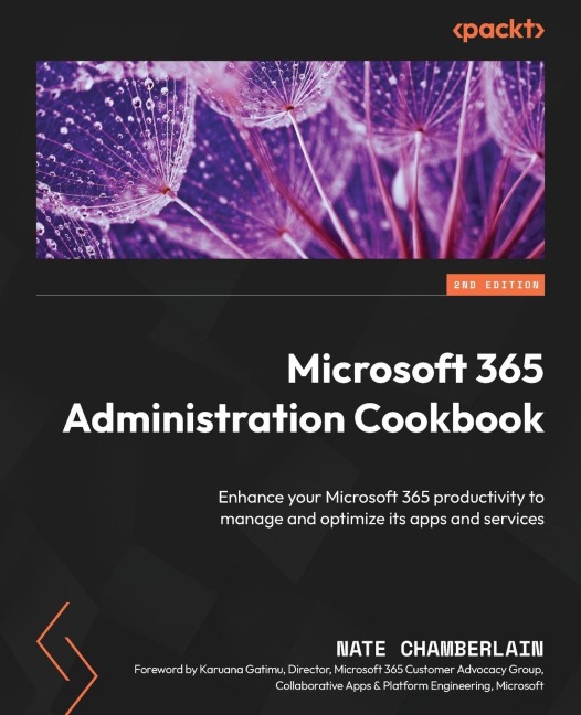 Microsoft 365 Administration Cookbook - Second Edition: Boost efficiency, automate processes, and enforce compliance with expert admin recipes