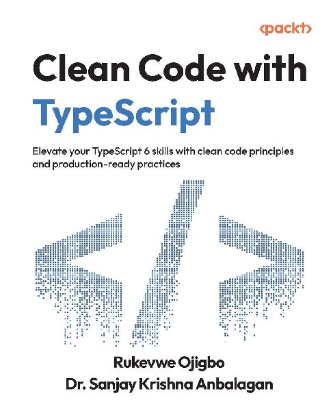 Clean Code with TypeScript: Elevate your TypeScript 6 skills with clean code principles and production-ready practices