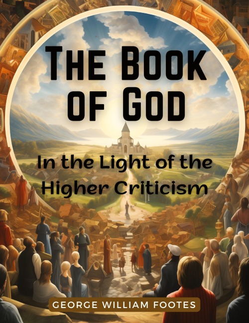 The Book of God: In the Light of the Higher Criticism: In the Light of the Higher Criticism - George William Foote