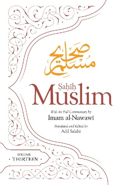 Sahih Muslim (Volume 13): With the Full Commentary by Imam Nawawi